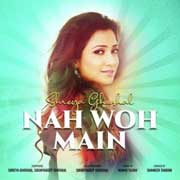 Nah Woh Main - Shreya Ghoshal Mp3 Song
